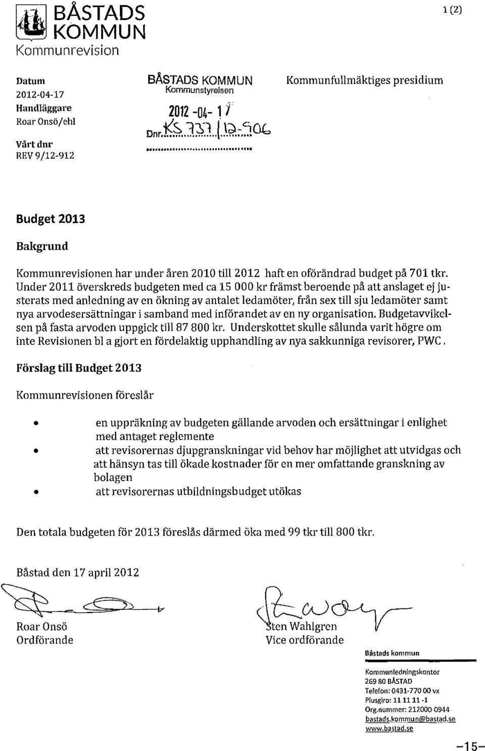 Under 2011 överskreds budgeten med ca 15 000 kr främst beroende på att anslaget ej justerats med anledning aven ökning av antalet ledamöter, från sex till sju ledamöter samt nya arvodesersättningar i