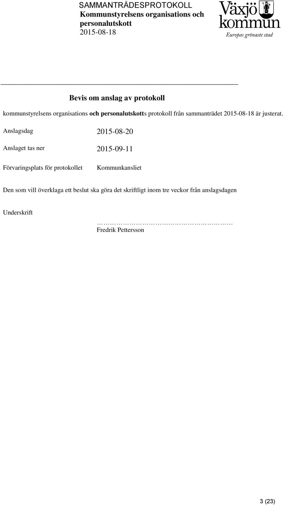 Anslagsdag 2015-08-20 Anslaget tas ner 2015-09-11 Förvaringsplats för protokollet