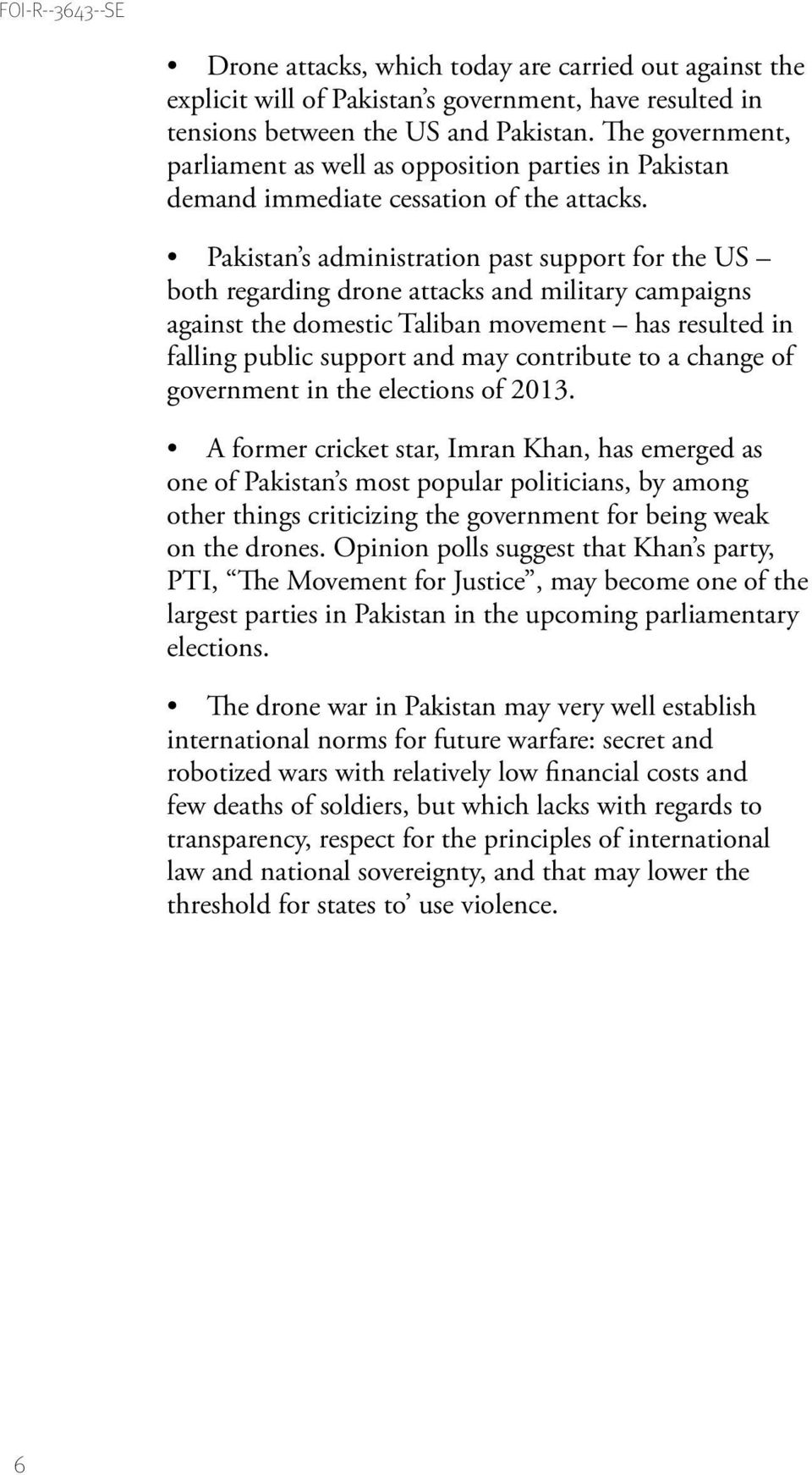 Pakistan s administration past support for the US both regarding drone attacks and military campaigns against the domestic Taliban movement has resulted in falling public support and may contribute