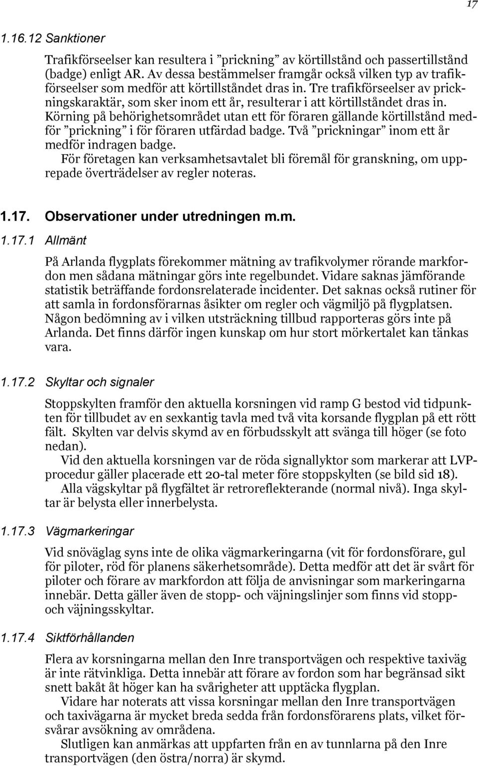 Tre trafikförseelser av prickningskaraktär, som sker inom ett år, resulterar i att körtillståndet dras in.