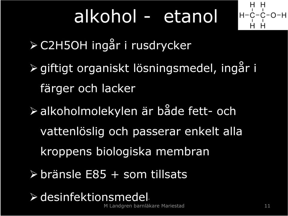 fett- och vattenlöslig och passerar enkelt alla kroppens biologiska