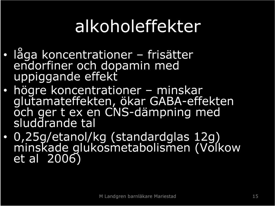 GABA-effekten och ger t ex en CNS-dämpning med sluddrande tal 0,25g/etanol/kg