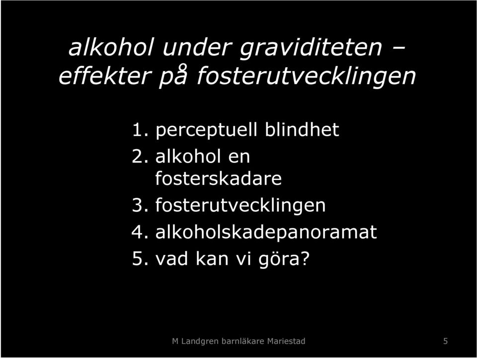 alkohol en fosterskadare 3. fosterutvecklingen 4.