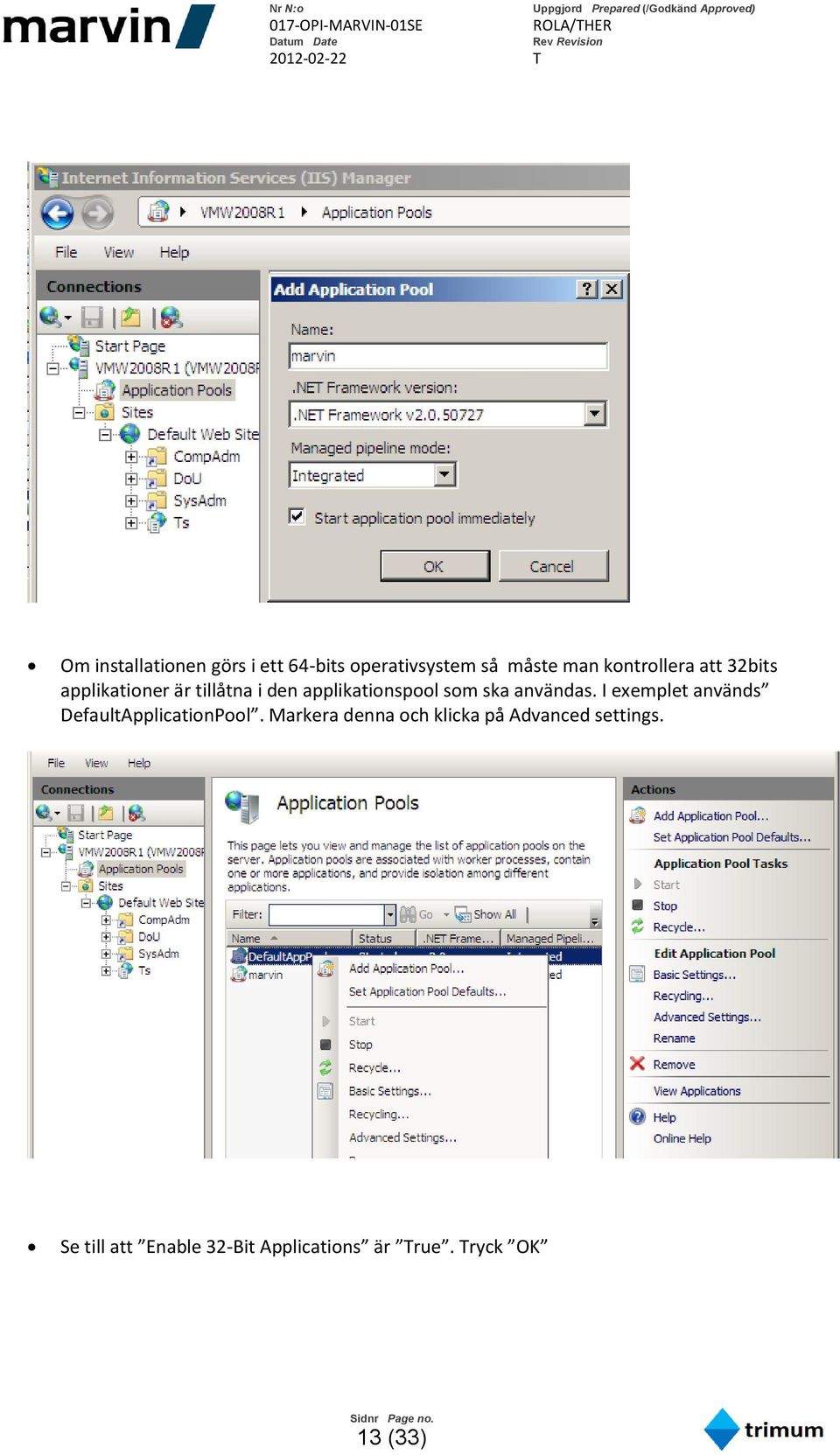 I exemplet används DefaultApplicationPool.