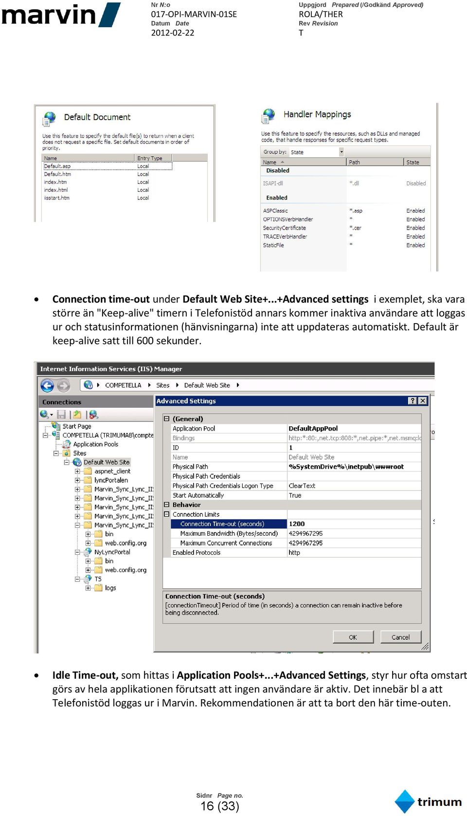 statusinformationen (hänvisningarna) inte att uppdateras automatiskt. Default är keep-alive satt till 600 sekunder.