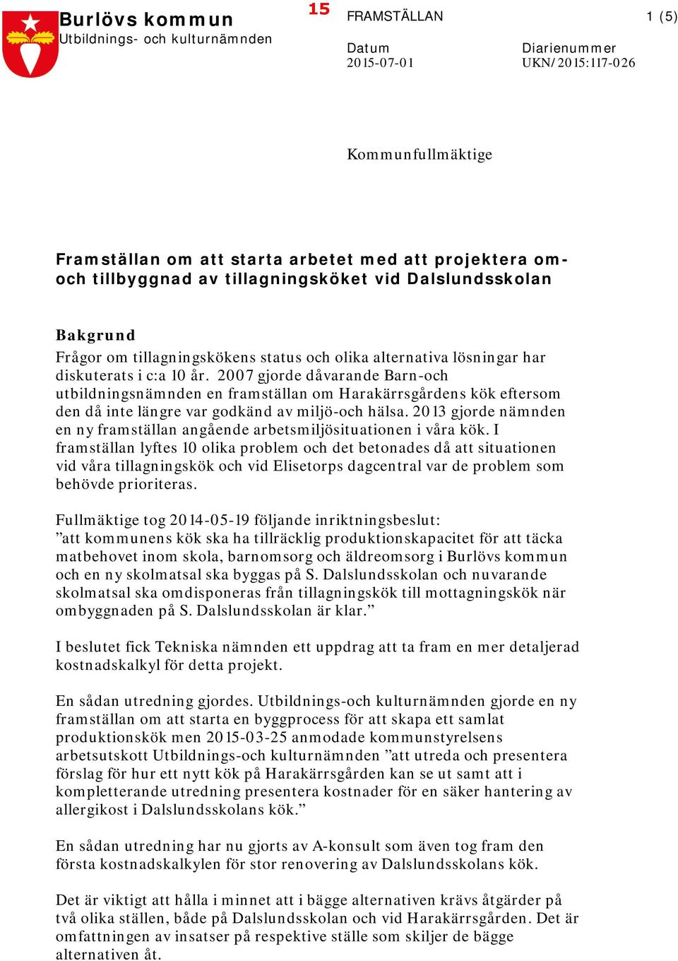 2007 gjorde dåvarande Barn-och utbildningsnämnden en framställan om Harakärrsgårdens kök eftersom den då inte längre var godkänd av miljö-och hälsa.