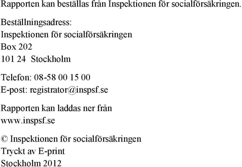 Stockholm Telefon: 08-58 00 15 00 E-post: registrator@inspsf.