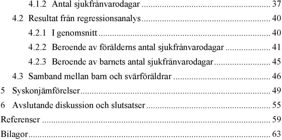 .. 45 4.3 Samband mellan barn och svärföräldrar... 46 5 Syskonjämförelser.