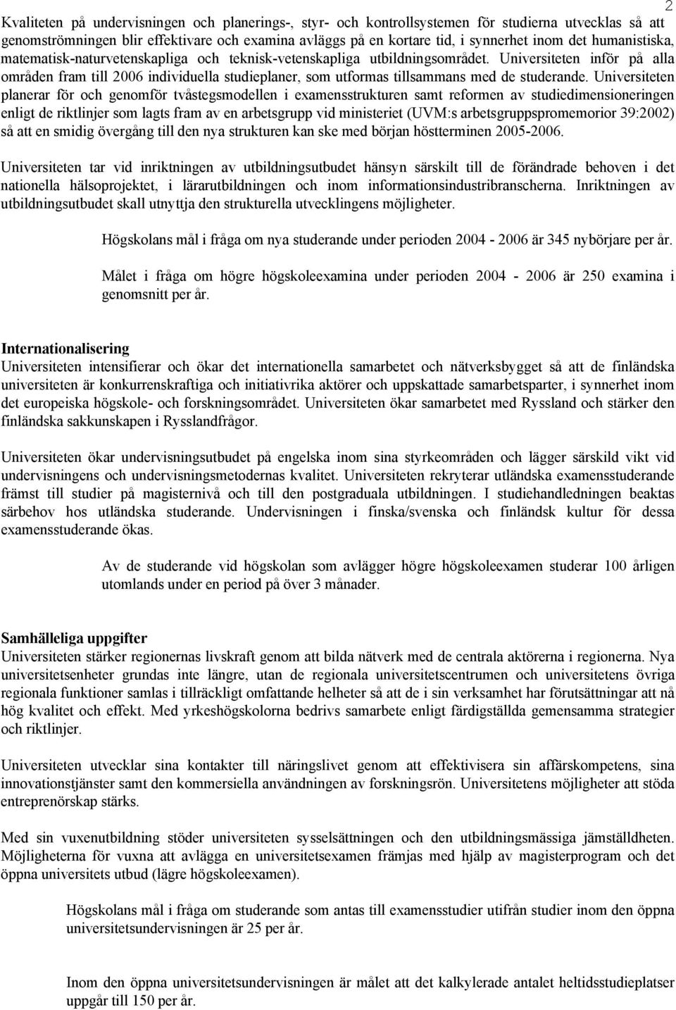 Universiteten inför på alla områden fram till 2006 individuella studieplaner, som utformas tillsammans med de studerande.