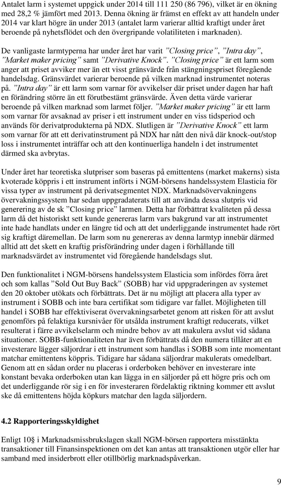 i marknaden). De vanligaste larmtyperna har under året har varit Closing price, Intra day, Market maker pricing samt Derivative Knock.