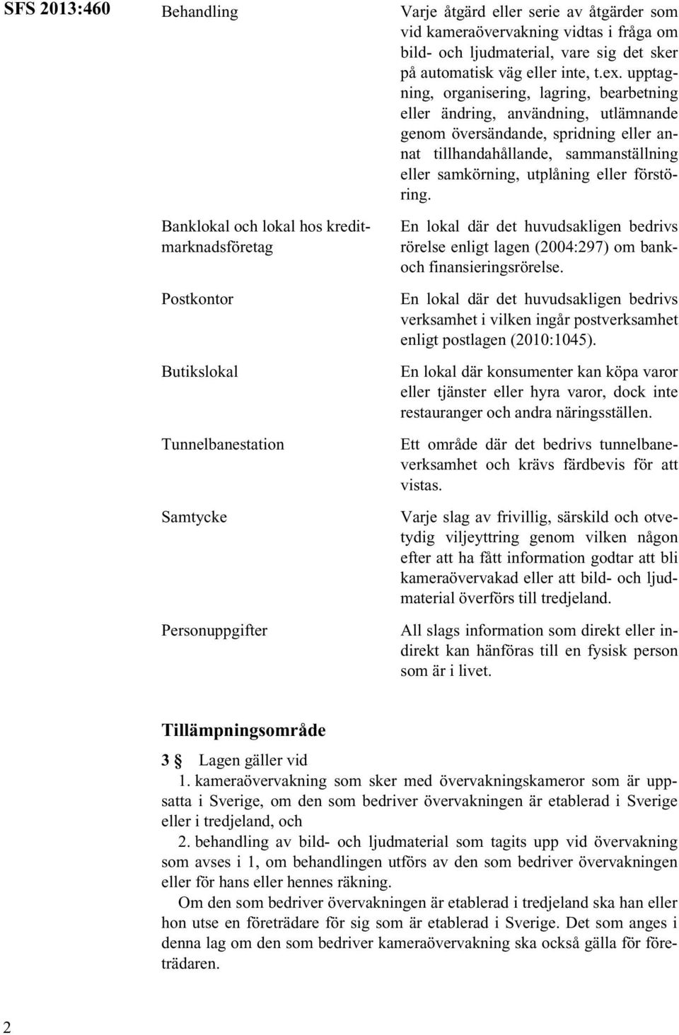 upptagning, organisering, lagring, bearbetning eller ändring, användning, utlämnande genom översändande, spridning eller annat tillhandahållande, sammanställning eller samkörning, utplåning eller