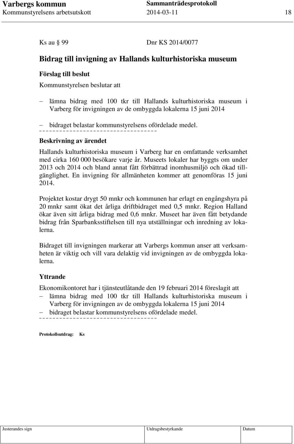 Hallands kulturhistoriska museum i Varberg har en omfattande verksamhet med cirka 160 000 besökare varje år.