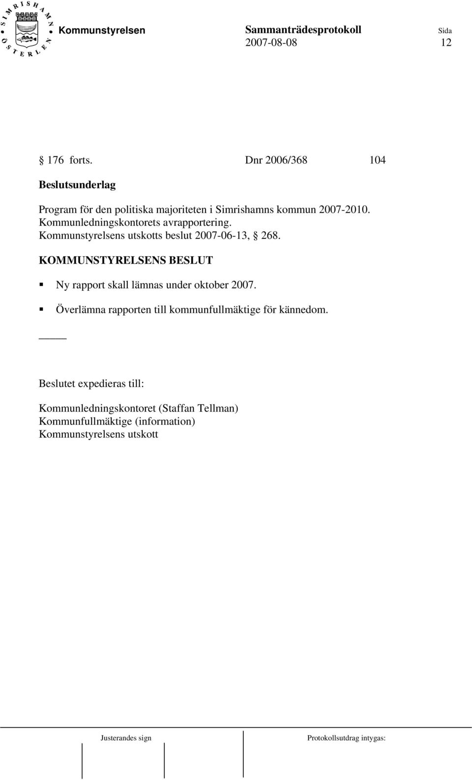 Kommunledningskontorets avrapportering. Kommunstyrelsens utskotts beslut 2007-06-13, 268.