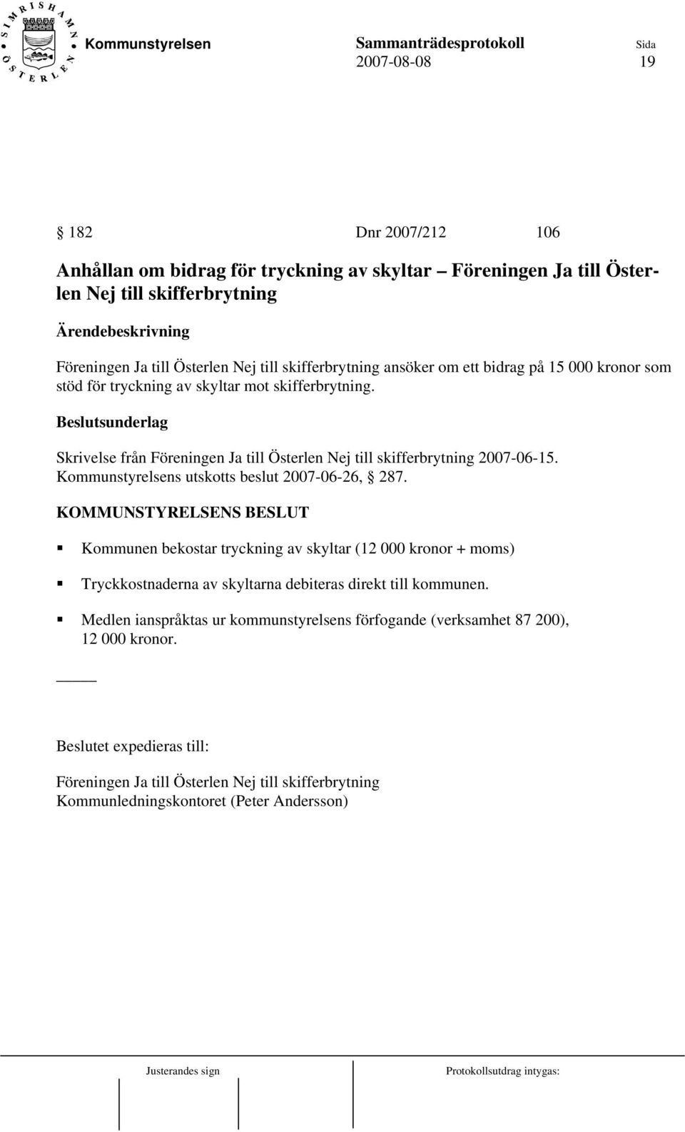 Skrivelse från Föreningen Ja till Österlen Nej till skifferbrytning 2007-06-15. Kommunstyrelsens utskotts beslut 2007-06-26, 287.