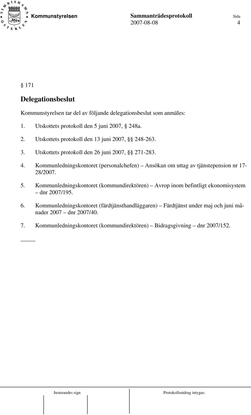 Kommunledningskontoret (personalchefen) Ansökan om uttag av tjänstepension nr 17-28/2007. 5.