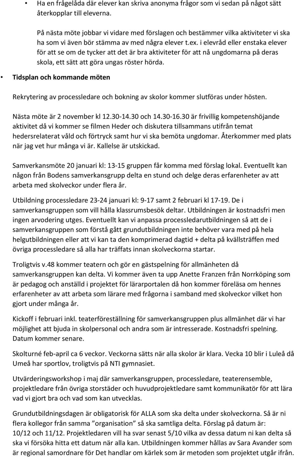 i elevråd eller enstaka elever för att se om de tycker att det är bra aktiviteter för att nå ungdomarna på deras skola, ett sätt att göra ungas röster hörda.