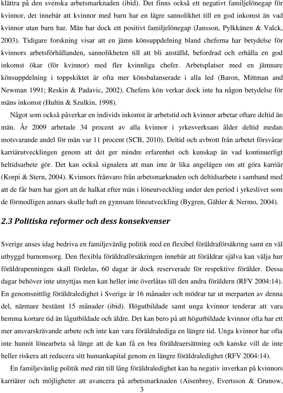 Män har dock ett positivt familjelönegap (Jansson, Pylkkänen & Valck, 2003).