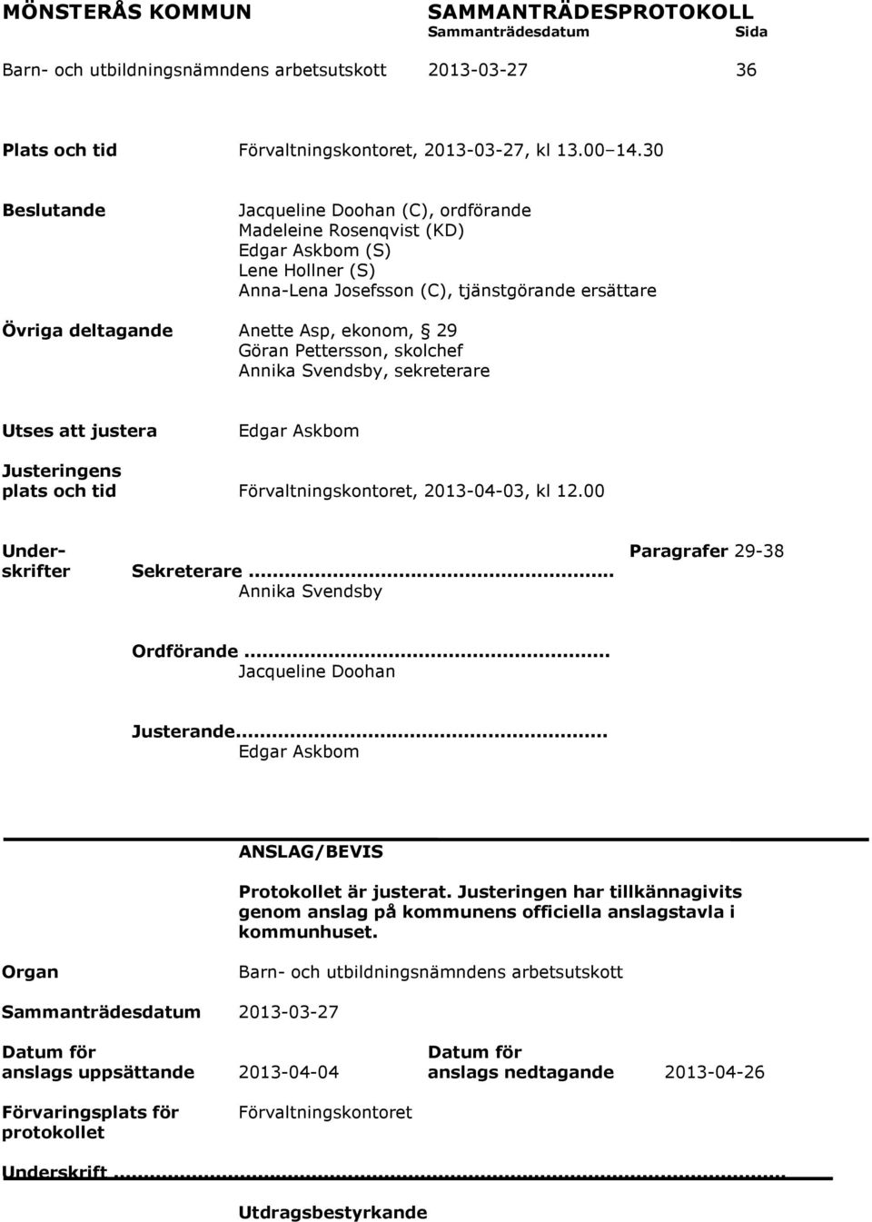 Göran Pettersson, skolchef Annika Svendsby, sekreterare Utses att justera Edgar Askbom Justeringens plats och tid Förvaltningskontoret, 2013-04-03, kl 12.