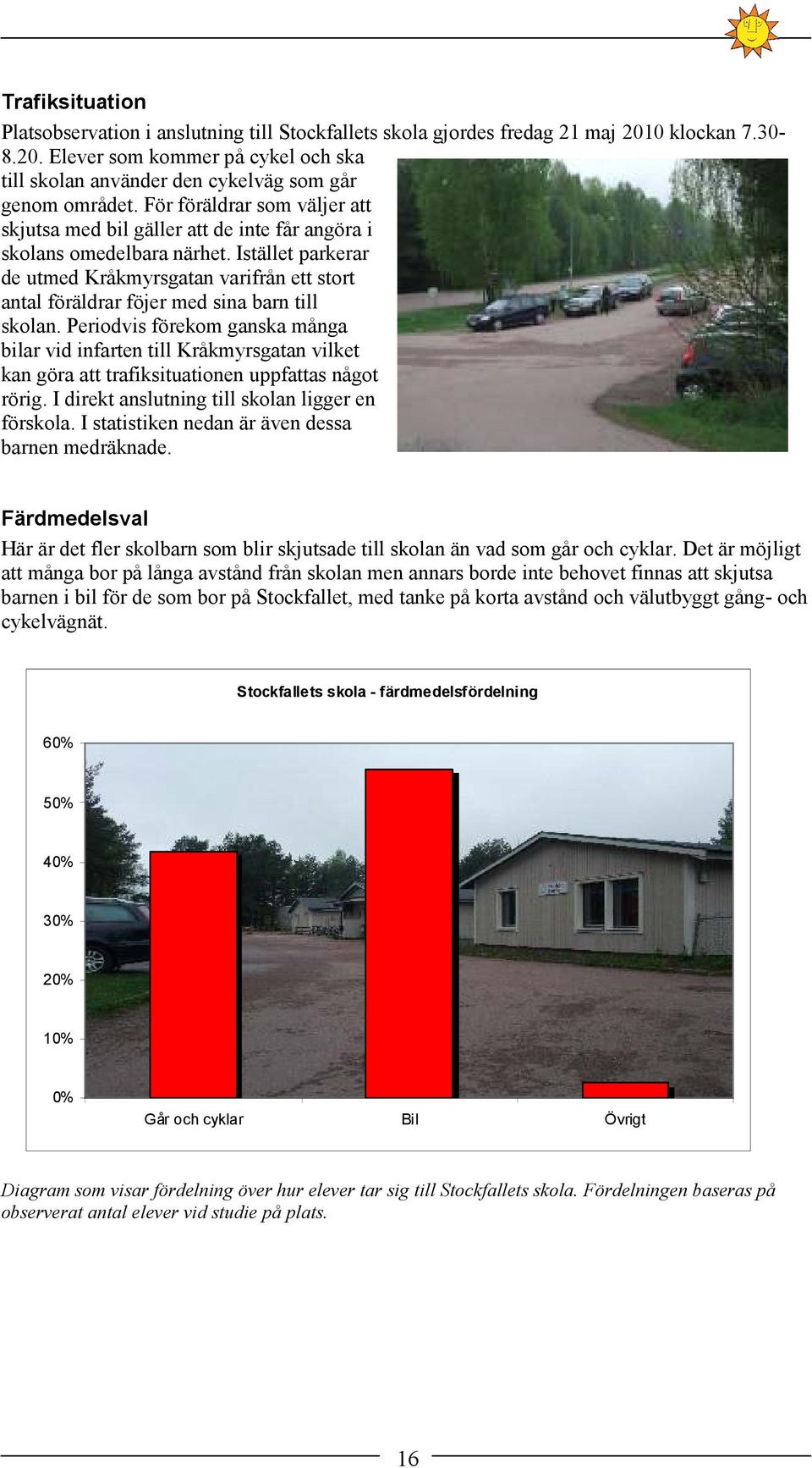 Istället parkerar de utmed Kråkmyrsgatan varifrån ett stort antal föräldrar föjer med sina barn till skolan.