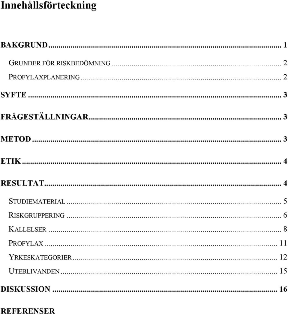 .. 4 RESULTAT... 4 STUDIEMATERIAL... 5 RISKGRUPPERING... 6 KALLELSER.