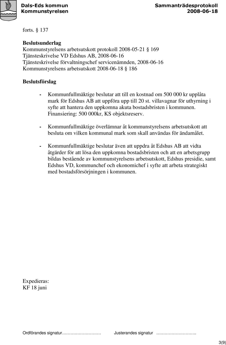 arbetsutskott 2008-06-18 186 Beslutsförslag - Kommunfullmäktige beslutar att till en kostnad om 500 000 kr upplåta mark för Edshus AB att uppföra upp till 20 st.