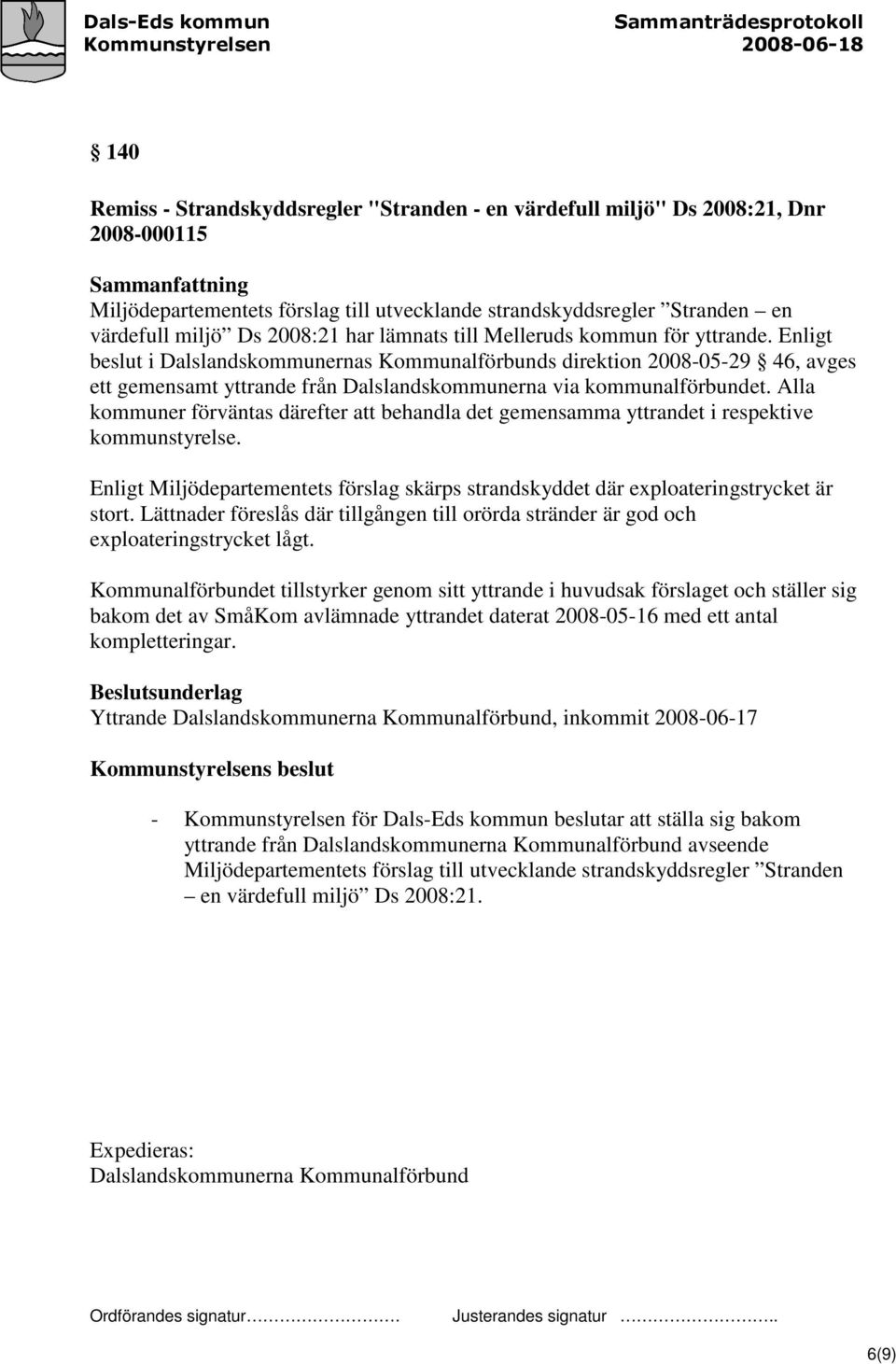 Alla kommuner förväntas därefter att behandla det gemensamma yttrandet i respektive kommunstyrelse. Enligt Miljödepartementets förslag skärps strandskyddet där exploateringstrycket är stort.