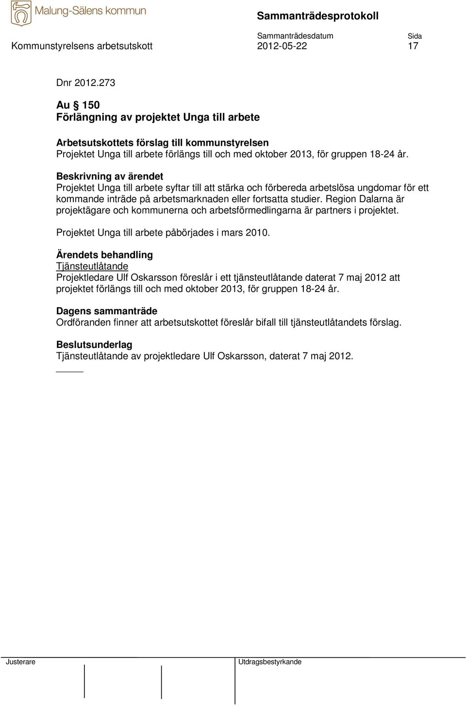 Projektet Unga till arbete syftar till att stärka och förbereda arbetslösa ungdomar för ett kommande inträde på arbetsmarknaden eller fortsatta studier.