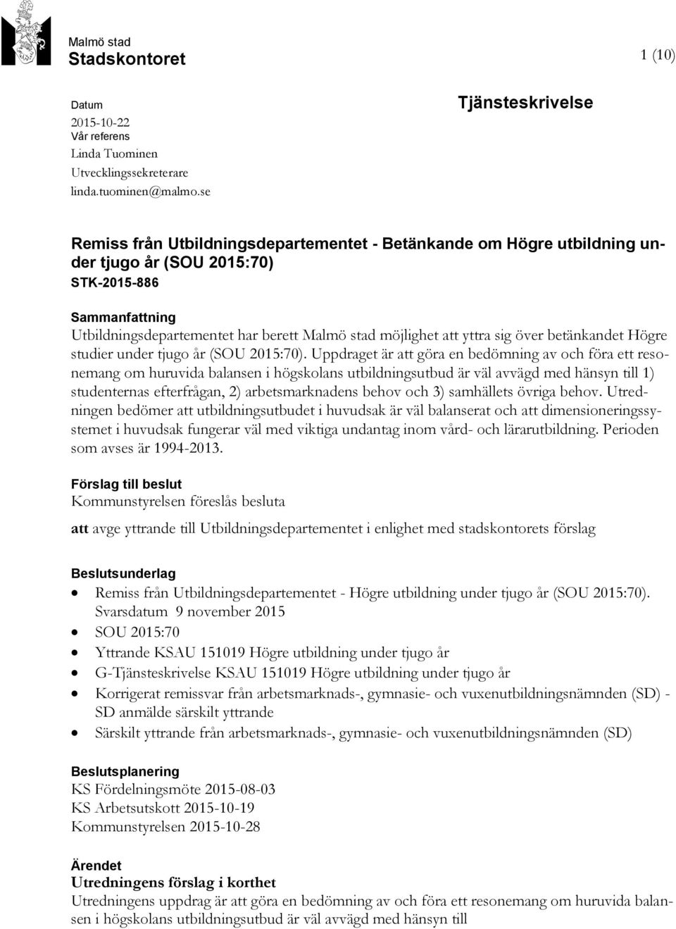 möjlighet att yttra sig över betänkandet Högre studier under tjugo år (SOU 2015:70).