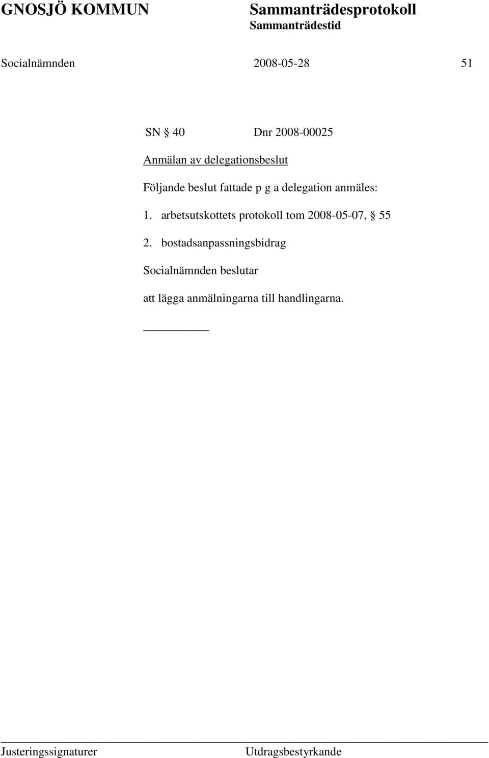 anmäles: 1. arbetsutskottets protokoll tom 2008-05-07, 55 2.