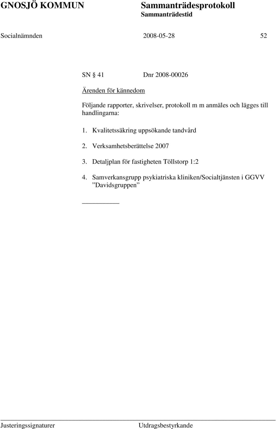 Kvalitetssäkring uppsökande tandvård 2. Verksamhetsberättelse 2007 3.