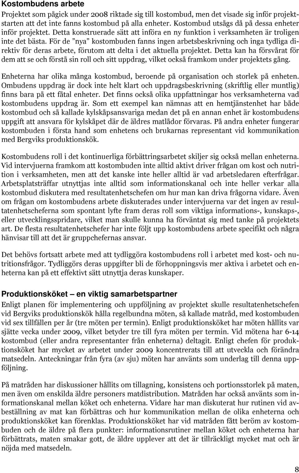 För de nya kostombuden fanns ingen arbetsbeskrivning och inga tydliga direktiv för deras arbete, förutom att delta i det aktuella projektet.