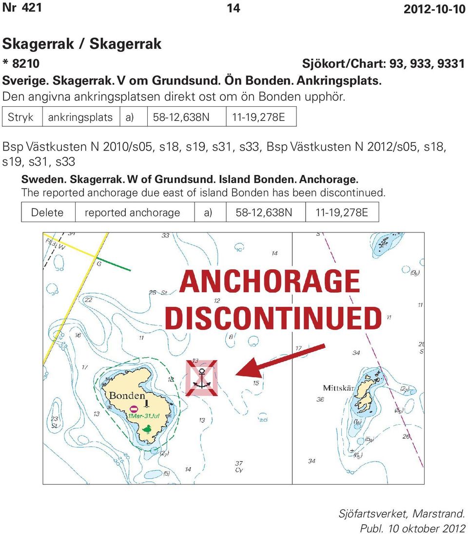 Stryk ankringsplats a) 58-12,638N 11-19,278E Bsp Västkusten N 2010/s05, s18, s19, s31, s33, Bsp Västkusten N 2012/s05, s18, s19,