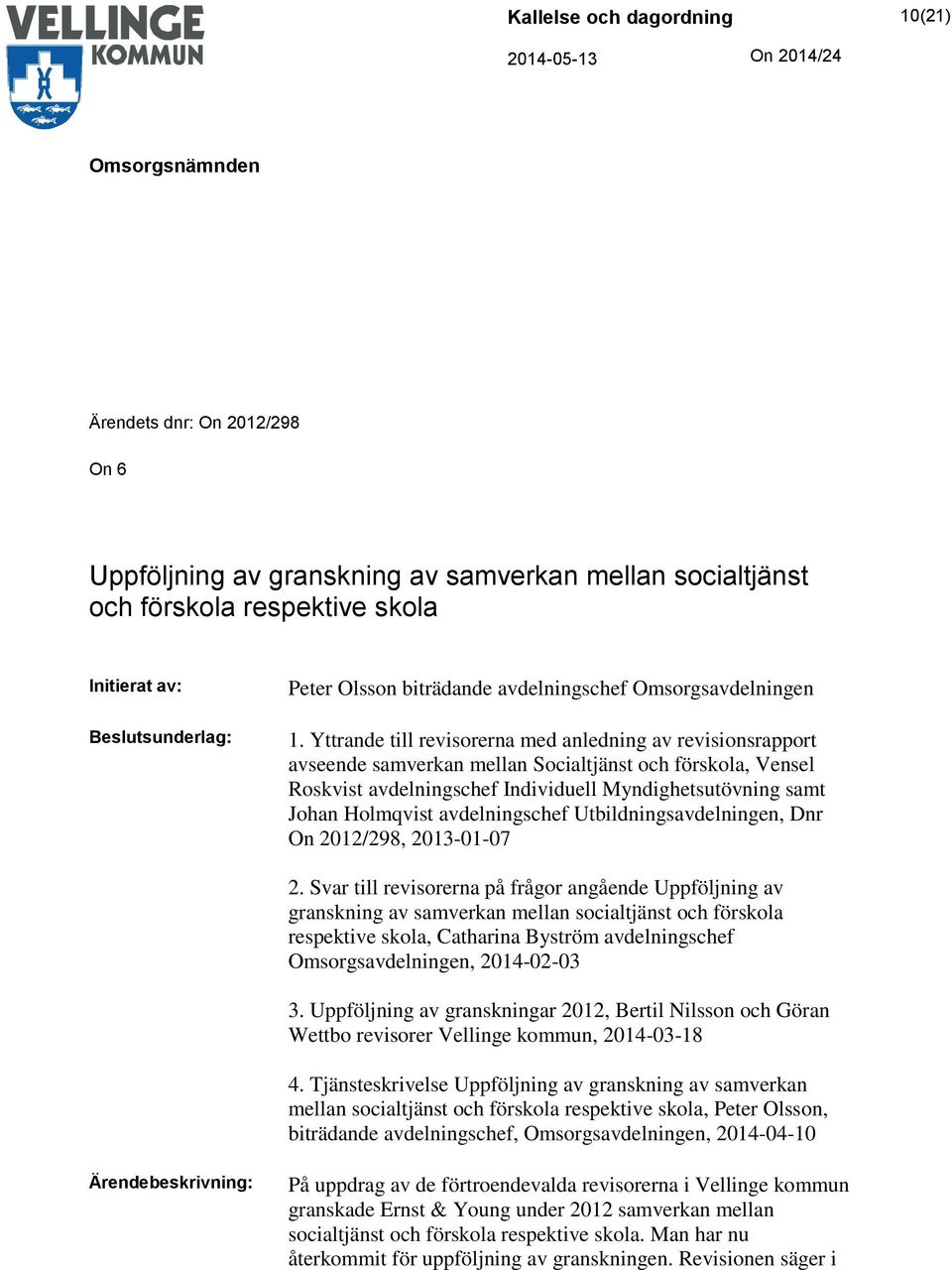 Yttrande till revisorerna med anledning av revisionsrapport avseende samverkan mellan Socialtjänst och förskola, Vensel Roskvist avdelningschef Individuell Myndighetsutövning samt Johan Holmqvist