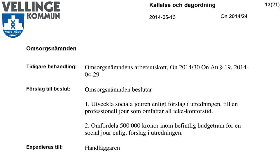 Utveckla sociala jouren enligt förslag i utredningen, till en professionell jour