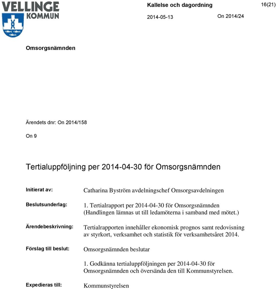 Tertialrapport per 2014-04-30 för (Handlingen lämnas ut till ledamöterna i samband med mötet.