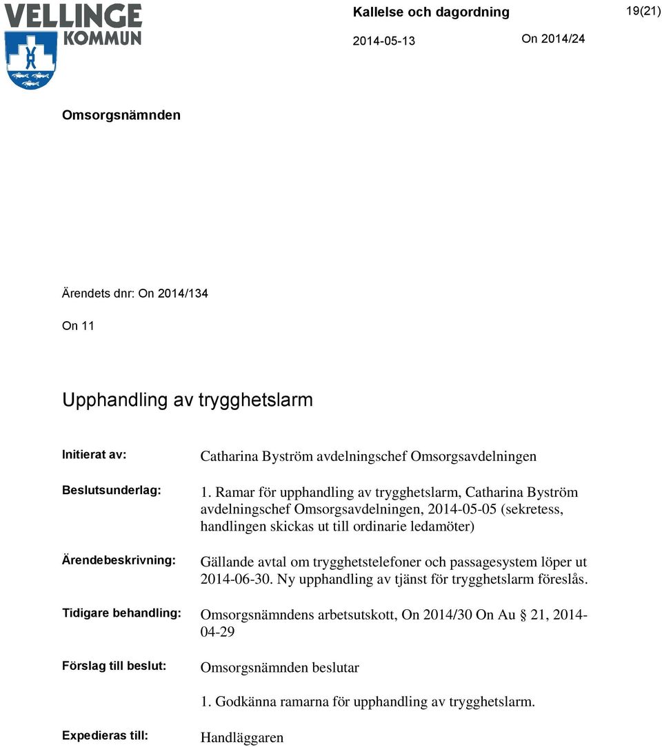 Ramar för upphandling av trygghetslarm, Catharina Byström avdelningschef Omsorgsavdelningen, 2014-05-05 (sekretess, handlingen skickas ut till ordinarie