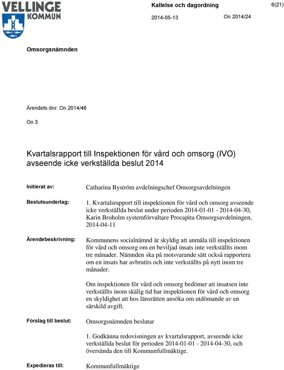 Kvartalsrapport till inspektionen för vård och omsorg avseende icke verkställda beslut under perioden 2014-01-01-2014-04-30, Karin Broholm systemförvaltare Procapita Omsorgsavdelningen, 2014-04-11