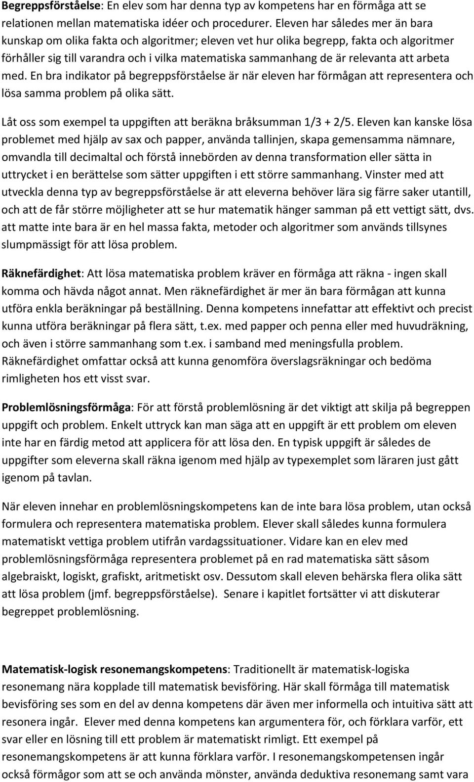 att arbeta med. En bra indikator på begreppsförståelse är när eleven har förmågan att representera och lösa samma problem på olika sätt.