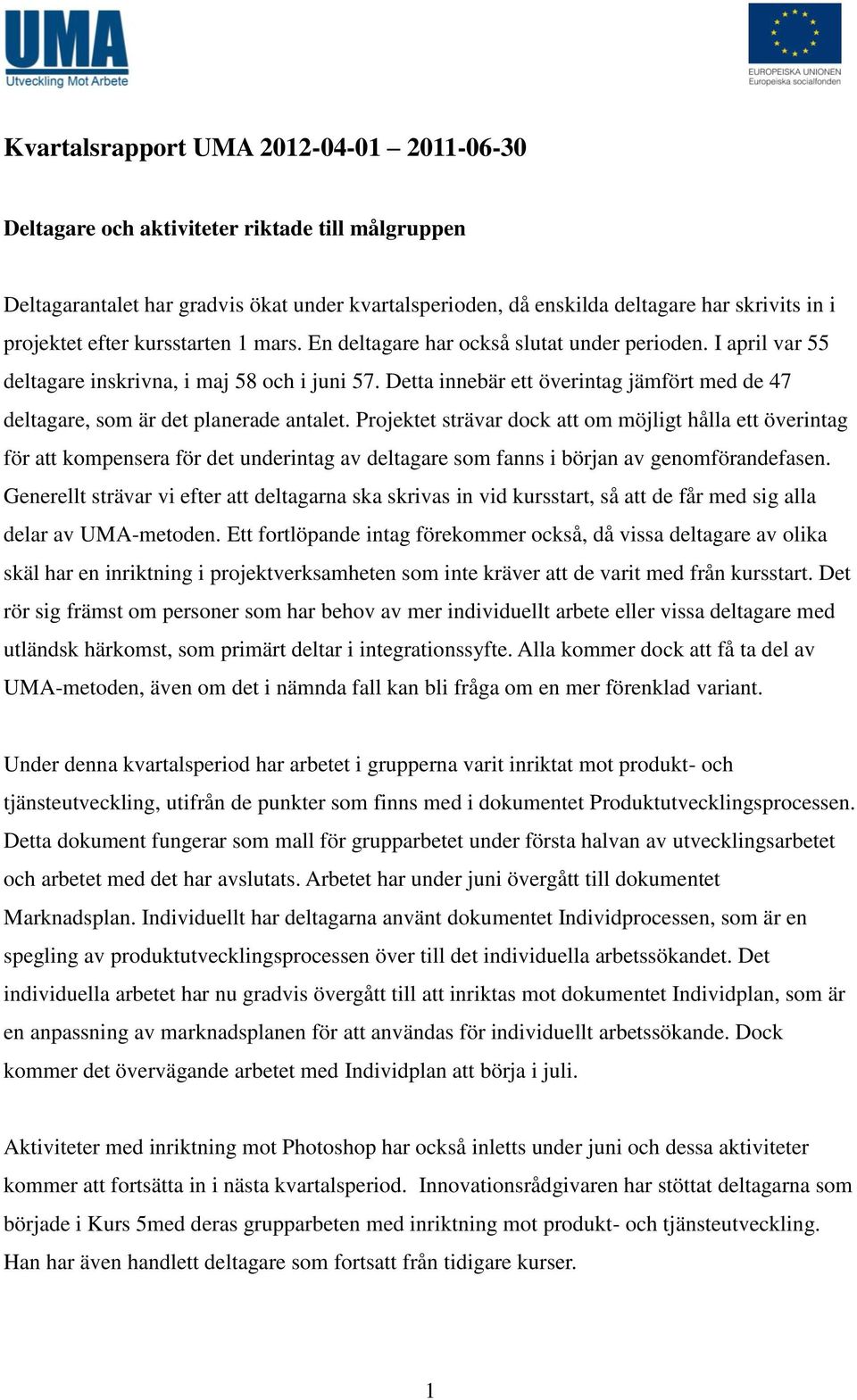 Detta innebär ett överintag jämfört med de 47 deltagare, som är det planerade antalet.