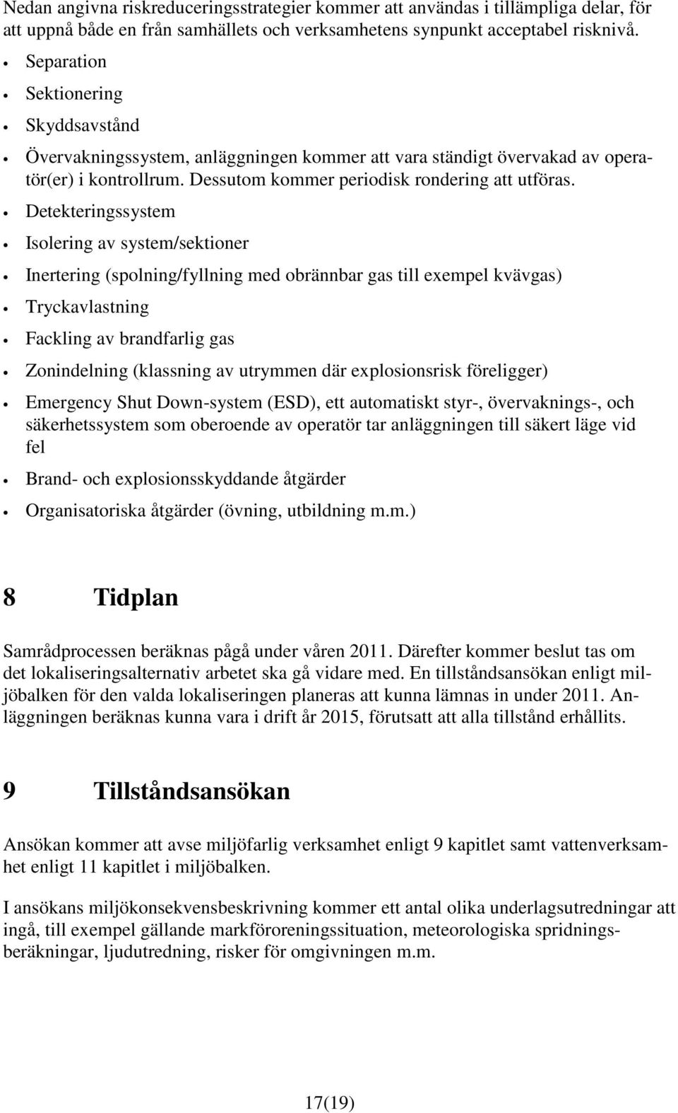 Detekteringssystem Isolering av system/sektioner Inertering (spolning/fyllning med obrännbar gas till exempel kvävgas) Tryckavlastning Fackling av brandfarlig gas Zonindelning (klassning av utrymmen