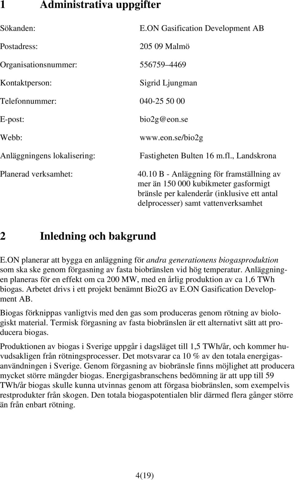 bio2g@eon.se www.eon.se/bio2g Fastigheten Bulten 16 m.fl., Landskrona 40.