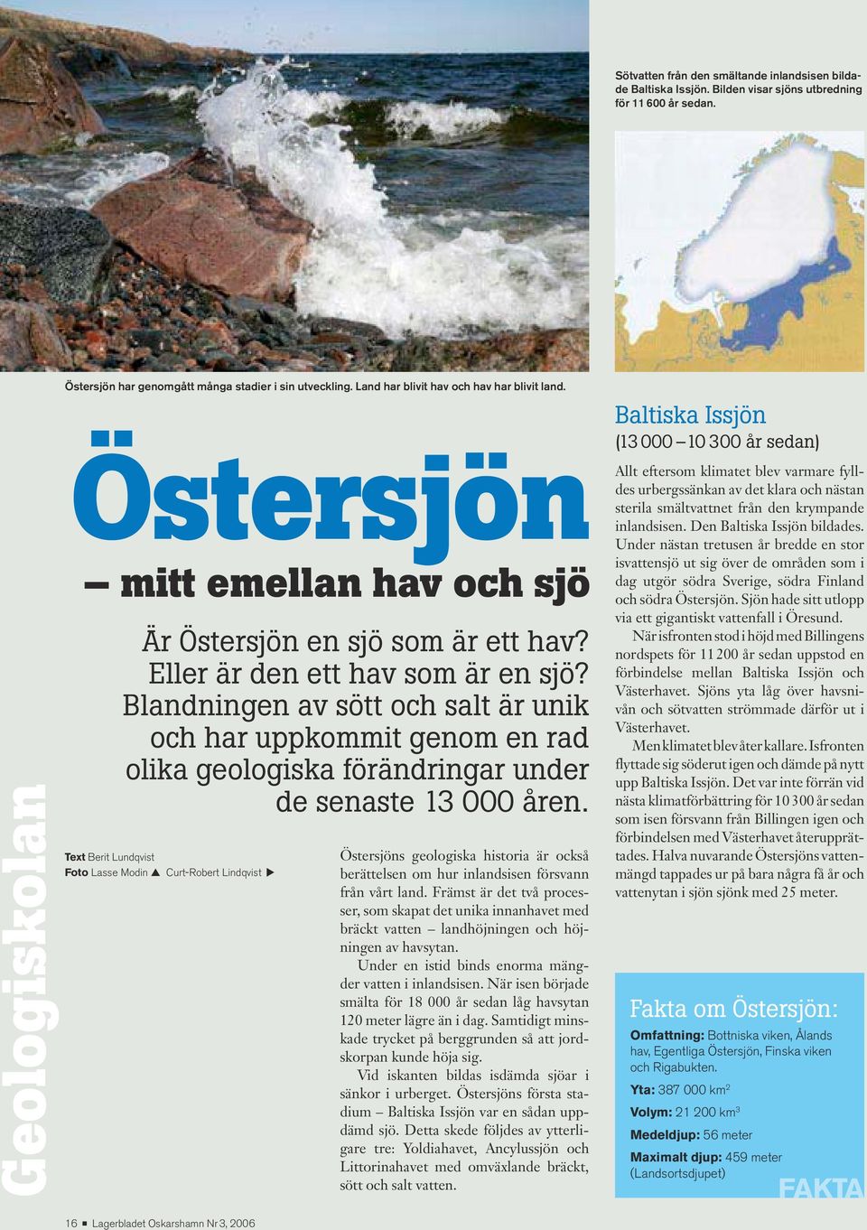 Blandningen av sött och salt är unik och har uppkommit genom en rad olika geologiska förändringar under de senaste 13 000 åren.