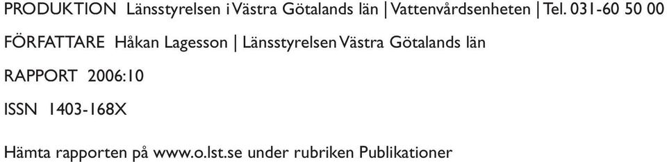 031-60 50 00 FÖRFATTARE Håkan Lagesson Länsstyrelsen Västra