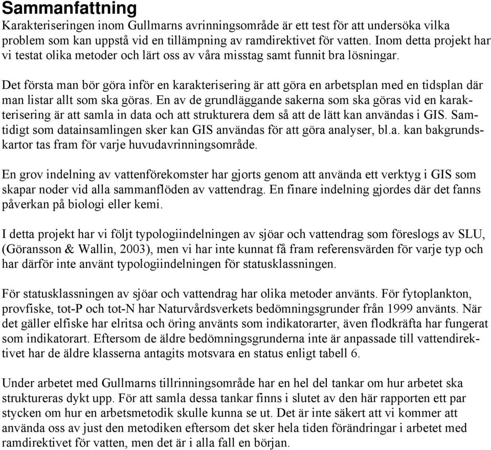 Det första man bör göra inför en karakterisering är att göra en arbetsplan med en tidsplan där man listar allt som ska göras.