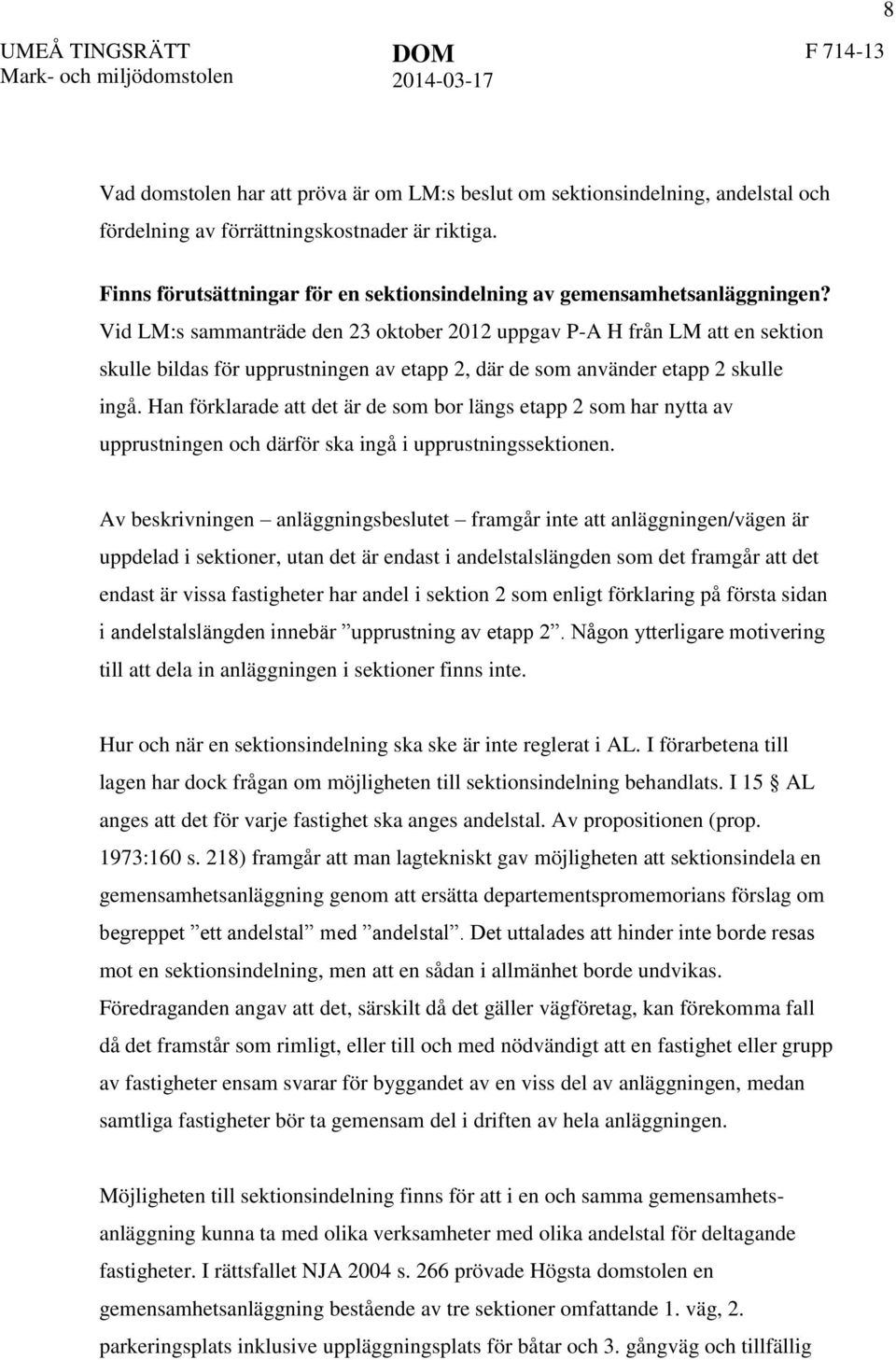 Vid LM:s sammanträde den 23 oktober 2012 uppgav P-A H från LM att en sektion skulle bildas för upprustningen av etapp 2, där de som använder etapp 2 skulle ingå.