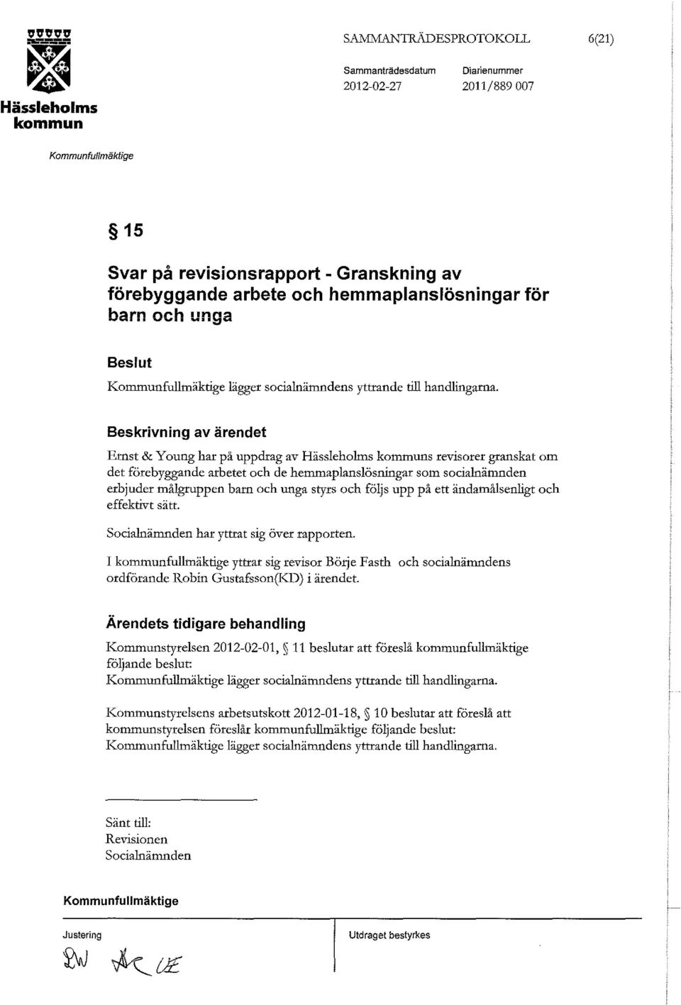 Beskrivning av ärendet Ernst & Y o ung har på uppdrag av s revisorer granskat om det förebyggande arbetet och de hemmaplanslösningar som socialnämnden erbjuder målgruppen barn och unga styrs och