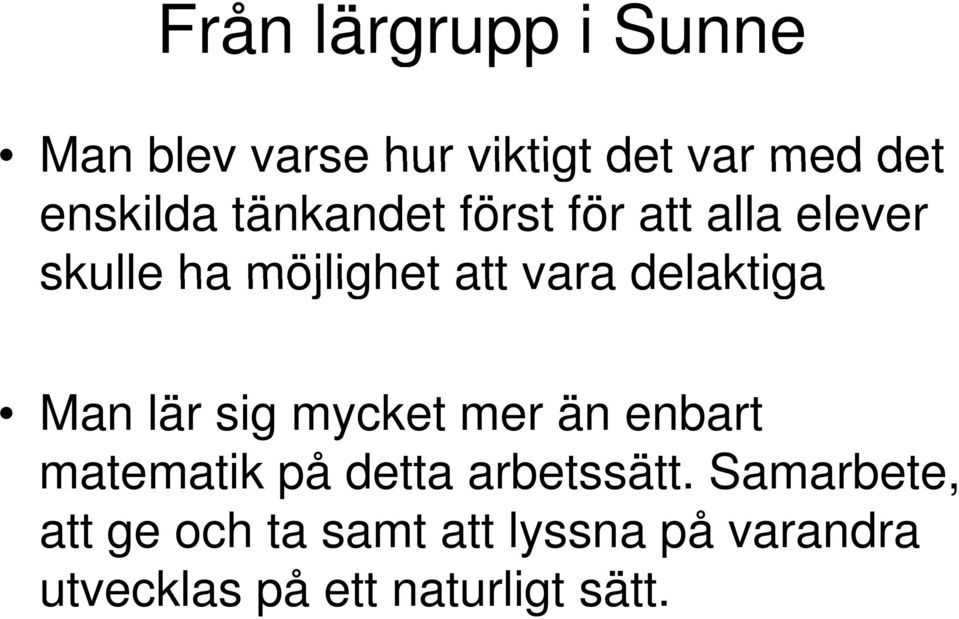 Man lär sig mycket mer än enbart matematik på detta arbetssätt.