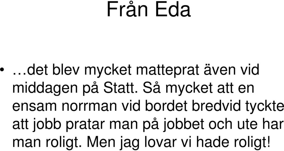 Så mycket att en ensam norrman vid bordet bredvid