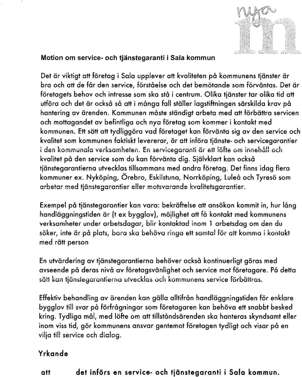 Olika tjänster tar olika tid att utföra och det är också så att i många fall ställer lagstiftningen särskilda krav på hantering av ärenden.