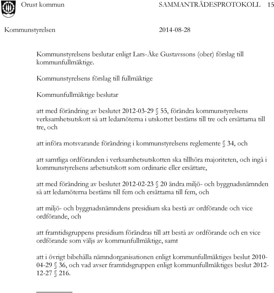 till tre och ersättarna till tre, och att införa motsvarande förändring i kommunstyrelsens reglemente 34, och att samtliga ordföranden i verksamhetsutskotten ska tillhöra majoriteten, och ingå i